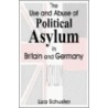 The Use And Abuse Of Political Asylum In Britain And Germany by Liza Schuster