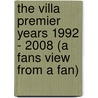 The Villa Premier Years 1992 - 2008 (A Fans View From A Fan) door Steve Brookes