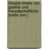 Theater-Briefe Von Goethe Und Freundschaftliche Briefe Von J door Von Johann Wolfgang Goethe