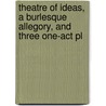 Theatre of Ideas, a Burlesque Allegory, and Three One-Act Pl door Henry Arthur Jones