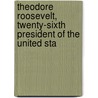 Theodore Roosevelt, Twenty-Sixth President of the United Sta by Le Roy Armstrong