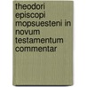 Theodori Episcopi Mopsuesteni in Novum Testamentum Commentar door Theodorus