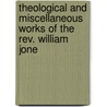 Theological And Miscellaneous Works Of The Rev. William Jone door Sir William Jones