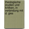 Theologische Studien Und Kritiken, in Verbindung Mit D. Gies door Onbekend