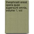 Theophrasti Eresii Opera Quae Supersunt Omnia, Volume 1; Vol