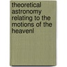 Theoretical Astronomy Relating to the Motions of the Heavenl door James Craig Watson