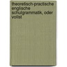 Theoretisch-Practische Englische Schulgrammatik, Oder Vollst by T. S. Williams
