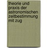 Theorie Und Praxis Der Astronomischen Zeitbestimmung Mit Zug by Franz Emil Melde