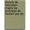Theorie de L'Ducation D'Aprs Les Principes de Herbart Par Do by Douard Ro?e?hrich