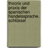 Theorie und Praxis der spanischen Handelssprache. Schlüssel
