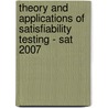 Theory And Applications Of Satisfiability Testing - Sat 2007 door Onbekend