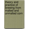 Theory and Practice of Brewing from Malted and Unmalted Corn door John Ham