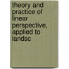Theory and Practice of Linear Perspective, Applied to Landsc by V. Pellegrin