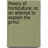 Theory of Horticulture; Or, an Attempt to Explain the Princi door John Lindley