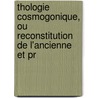 Thologie Cosmogonique, Ou Reconstitution de L'Ancienne Et Pr by Daniel Rame