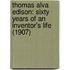 Thomas Alva Edison: Sixty Years Of An Inventor's Life (1907)