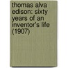 Thomas Alva Edison: Sixty Years Of An Inventor's Life (1907) by Francis Arthur Jones
