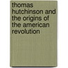Thomas Hutchinson And The Origins Of The American Revolution by Boris Kagarlitsky