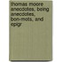 Thomas Moore Anecdotes, Being Anecdotes, Bon-Mots, and Epigr