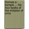 Thomas a Kempis ... His Four Books of the Imitation of Chris door Onbekend
