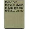 Thorie Des Factieux, Dvoile Et Juge Par Ses Rsultats, Ou, Es door Bernard Franois Anne Fonvielle