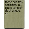 Thorie Des Tres Sensibles, Ou, Cours Complet de Physique, Sp by Phanjas Fran ois Para D