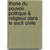 Thorie Du Pouvoir Politique & Religieux Dans Le Socit Civile door Onbekend