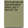 Thorie Gnrale de L'Accentuation Latine, Par H. Weil Et L. Be door Louis Benloew