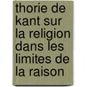 Thorie de Kant Sur La Religion Dans Les Limites de La Raison door Pierre Lortet
