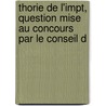 Thorie de L'Impt, Question Mise Au Concours Par Le Conseil D by Pierre-Joseph Proudhon