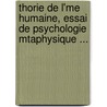 Thorie de L'Me Humaine, Essai de Psychologie Mtaphysique ... door Jules mile Alaux