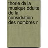 Thorie de La Musique Dduite de La Considration Des Nombres R door D. Deloche