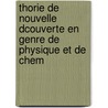 Thorie de Nouvelle Dcouverte En Genre de Physique Et de Chem by Phanjas Para Du