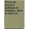 Thorie de Pouvoir, Politique Et Religieux, Dans La Socit Civ door Louis-Gabriel-Bonald