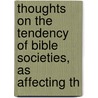 Thoughts on the Tendency of Bible Societies, as Affecting th by Andrew O'Callaghan