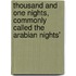 Thousand and One Nights, Commonly Called the Arabian Nights'