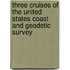 Three Cruises of the United States Coast and Geodetic Survey