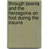 Through Bosnia and the Herzegvina on Foot During the Insurre door Sir Arthur Evans