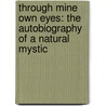 Through Mine Own Eyes: The Autobiography Of A Natural Mystic door Katharine Trevelyan