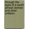 Through The Eyes Of A South African Woman And Other Children by Andrina D. Abrahamse