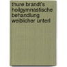 Thure Brandt's Hoilgymnastische Behandlung Weiblicher Unterl by Thure Brandt