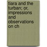 Tiara and the Turban; Or, Impressions and Observations on Ch door S.S. Hill