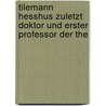 Tilemann Hesshus Zuletzt Doktor Und Erster Professor Der The by Karl Von Helmolt