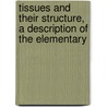 Tissues and Their Structure, a Description of the Elementary by Alexander S. Kenny