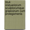 Tituli Statuariorum Sculptorumque Graecorum Cum Prolegomenis door Gustav Hirschfeld