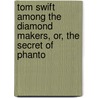 Tom Swift Among the Diamond Makers, Or, the Secret of Phanto by Victor Appleton