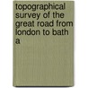 Topographical Survey of the Great Road from London to Bath a door Archibald Robertson