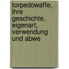 Torpedowaffe, Ihre Geschichte, Eigenart, Verwendung Und Abwe by Hermann Gercke