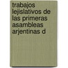 Trabajos Lejislativos de Las Primeras Asambleas Arjentinas D by 1811-Argentina. Cong
