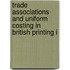 Trade Associations And Uniform Costing In British Printing I